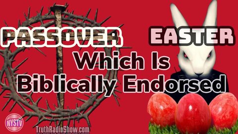 Passover or Easter Which Is Biblically Endorsed? - Spiritual Warfare Friday Show