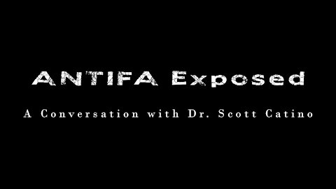 Antifa Exposed - A conversation with Dr. Scott Catino