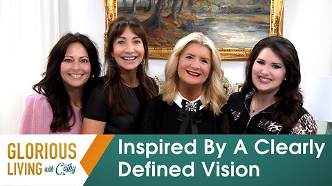 Glorious Living with Cathy: Inspired by a Clearly Defined Vision