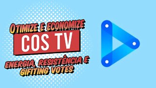 Otimize e Economize Energia, Resistência e Gifiting Votes na Cos Tv!