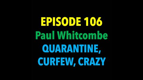 TPC# 106: Paul Whitcombe (Quarantine, Curfew, Crazy)