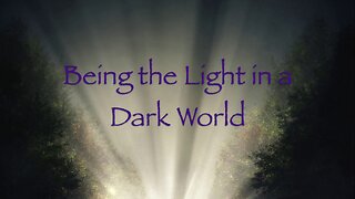 To Be Light In A Dark World