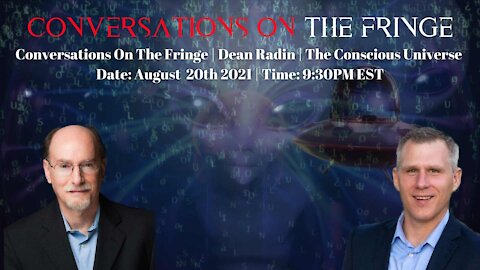Conversations On The Fringe | Dean Radin | The Conscious Universe
