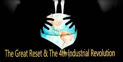 The Great Reset & The 4th Industrial Revolution