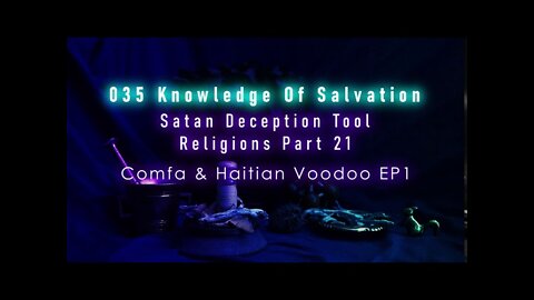 035 Knowledge Of Salvation - Satan Deception Tool - Religions Part 21 Comfa & Haitian Voodoo EP1