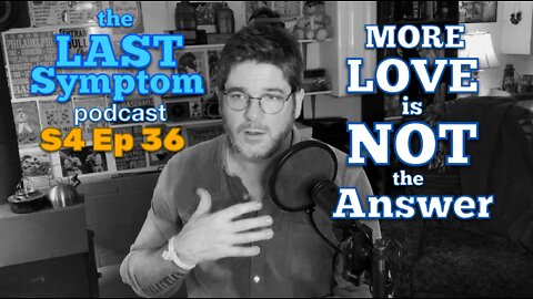 S4 Ep 36: More Love is NOT the Answer