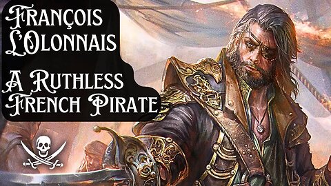 François L’Olonnais: French Pirate That Had His Heart Eaten