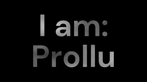 Introduction: I am Prollu