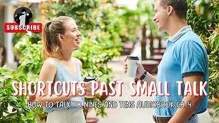 Shortcuts to Get Past Small Talk (How to Talk to 9's & 10's Audiobook Ch. 4)