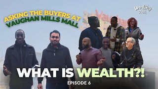 Asking the Buyers at Vaughan Mills Mall, What is Wealth? - Wealthy on the Street