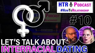 The Pros & Cons Of Dating Interracially | #HowToRelationship Podcast #10