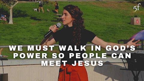 We Must Walk in the Power of God so People can Really Meet Jesus