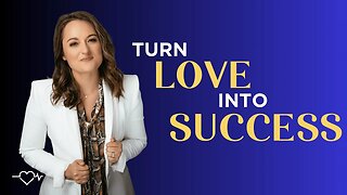 Transforming Love into Fuel for Business and Marriage Success