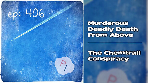 ep. 406 - Murderous Deadly Death from Above - The Chemtrail Conspiracy