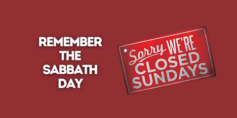 REMEMBER THE SABBATH DAY