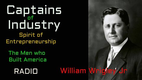 Captains of Industry (ep20) William Wrigley Jr.