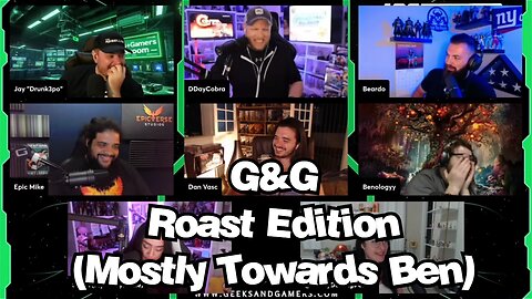G&G Roast Edition (Mostly Towards Ben) - Geeks and Gamers Highlights