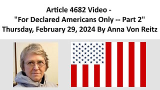 Article 4682 Video - For Declared Americans Only -- Part 2 By Anna Von Reitz