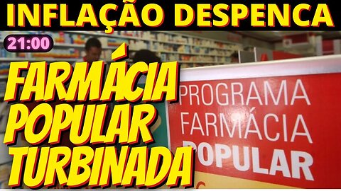 21h Inflação despenca em maio - Farmácia Popular volta turbinada