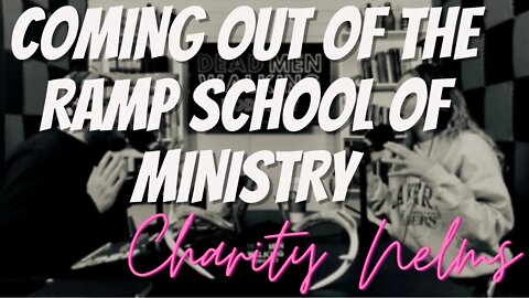 Dead Men Walking Podcast: Coming out of The Ramp School Of Ministry with Charity Nelms