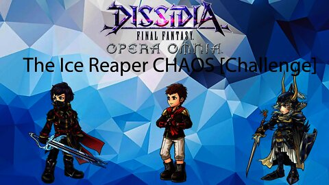 DFFOO The Ice Reaper Chaos challenge (Kurasame, Eight, WoL)