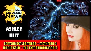 Fortean Explorations - Mothman & Indrid Cold - The Extradimensionals | Ashley Hilt