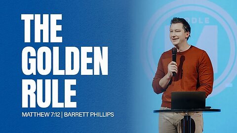 The Golden Rule | Matthew 7:12 | Barrett Phillips