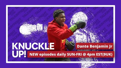 Dante Benjamin Jr | Knuckle Up with Mike Orr | Talkin Fight