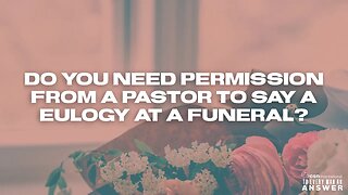 Do You Need Permission from a Pastor to Say a Eulogy at a Funeral?