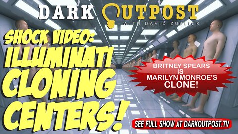 Dark Outpost 03-22-2022 Shock Video: Illuminati Cloning Centers