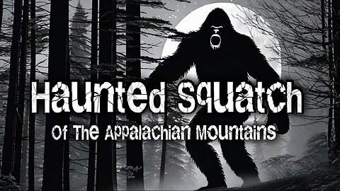 Haunted Squatch Of The Appalachian Mountains