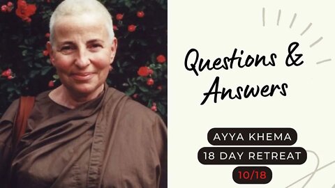 Ayya Khema I Questions & Answers I 10/18 I 18 day retreat I 1996