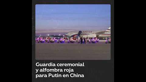 Vladímir Putin fue recibido en China con una guardia ceremonial y alfombra roja