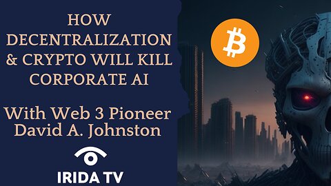 How Decentralization & Crypto Will Kill Corporate AI - With David A. Johnston