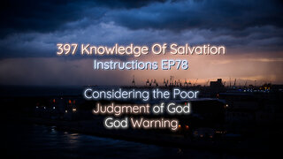 397 Knowledge Of Salvation - Instructions EP78 - Considering the Poor, Judgment of God, God Warning