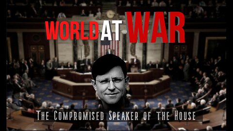 World At WAR w/Dean Ryan 'The Compromised Speaker of the House'