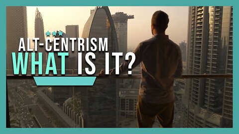 ALT-CENTRISM: What is it?