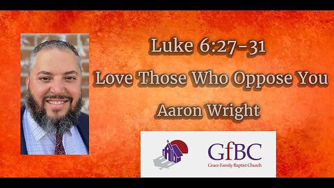 Love Those Who Oppose You l Aaron Wright