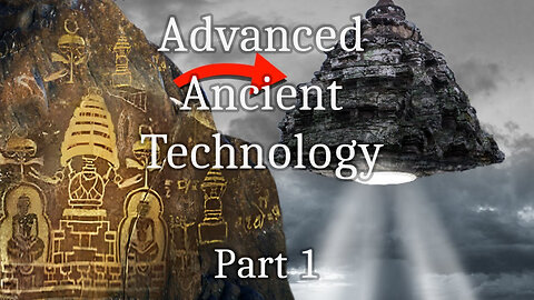 Advanced Ancient Technology - Part 1