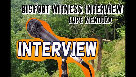 Bigfoot Witness Interview | Lupe Mendoza