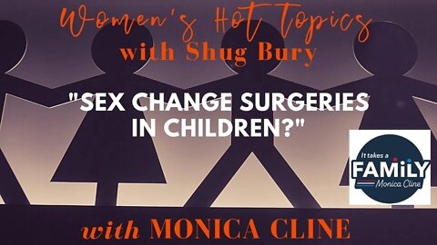 SEX CHANGE SURGERIES IN CHILDREN?!?! - Shug Bury & Monica Cline - Women's Hot Topics with Shug Bury