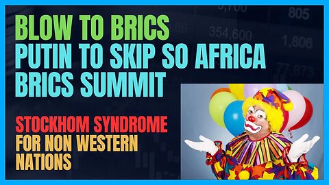 PUTIN WILL SKIP SUMMIT IN BLOW TO BRICS; So Africa in STOCKHOLM SYNDROME