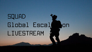 Squad / Global Escalation Livestream