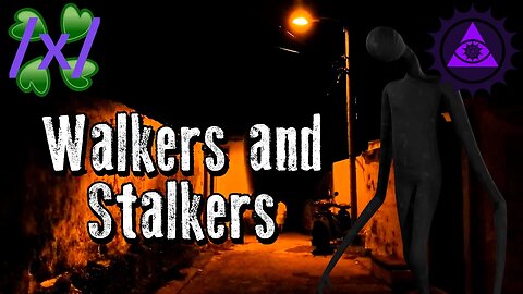 Walkers and Stalkers | 4chan /x/ Paranormal Greentext Stories Thread