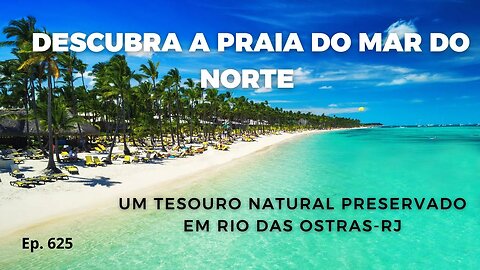 #625 - Descubra a Praia do Mar do Norte, um tesouro natural preservado em Rio das Ostras (RJ)