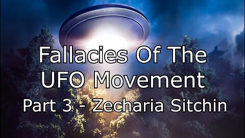 Fallacies Of The UFO Movement - Part 3 - Zecharia Sitchin