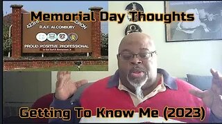Memorial Day Thoughts - Getting To Know Me (2023)