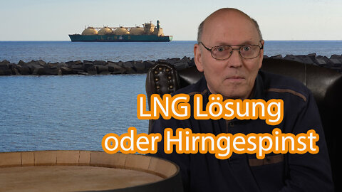 Kommentar zur Versorgung Deutschlands mit LNG - Liquified Natural Gas - Physik und Logistik