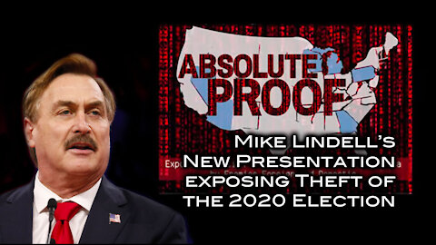 Absolute Proof - Mike Lindell Presents Evidence on the Theft of the 2020 Election