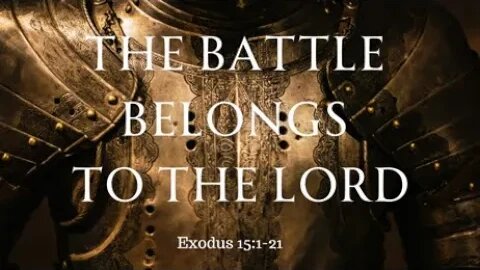 Exodus 15:1-21 (Teaching Only), "The Battle Belongs to the LORD"